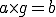 a times g = b a \times g = b